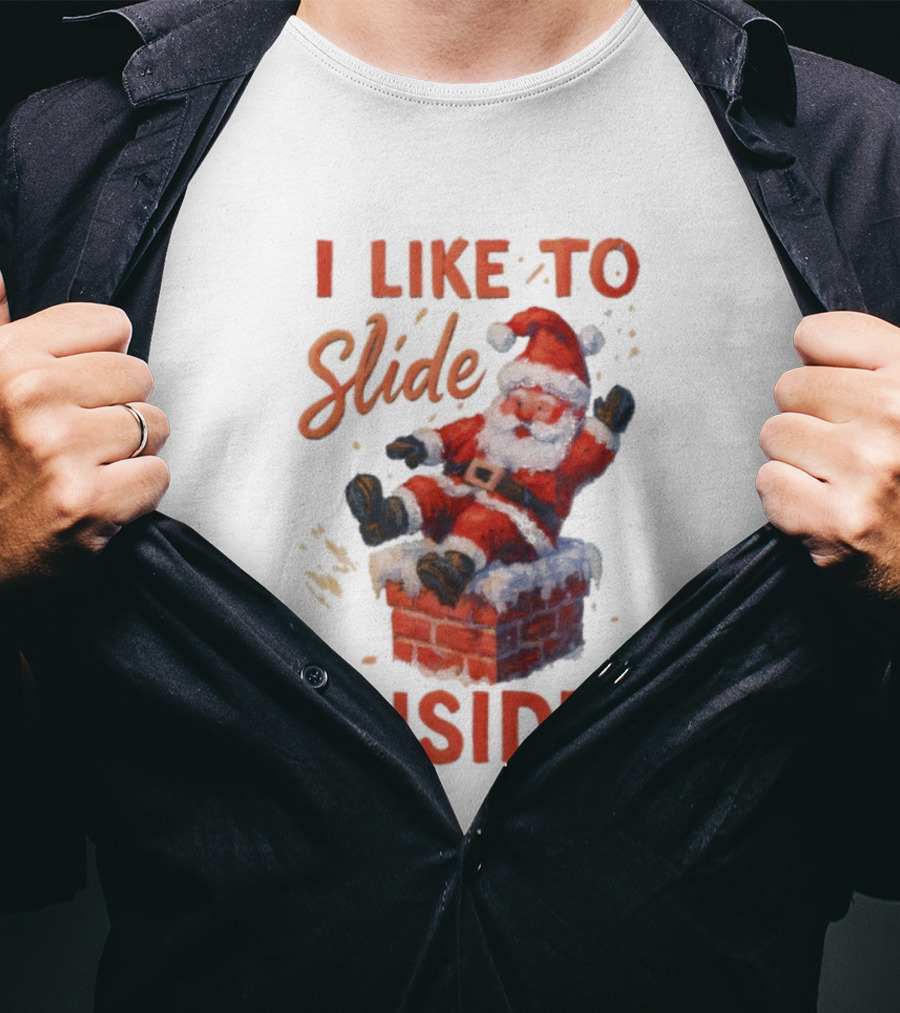 I Like To Slide Inside Santa Funny Christmas Holiday Humor T-Shirt