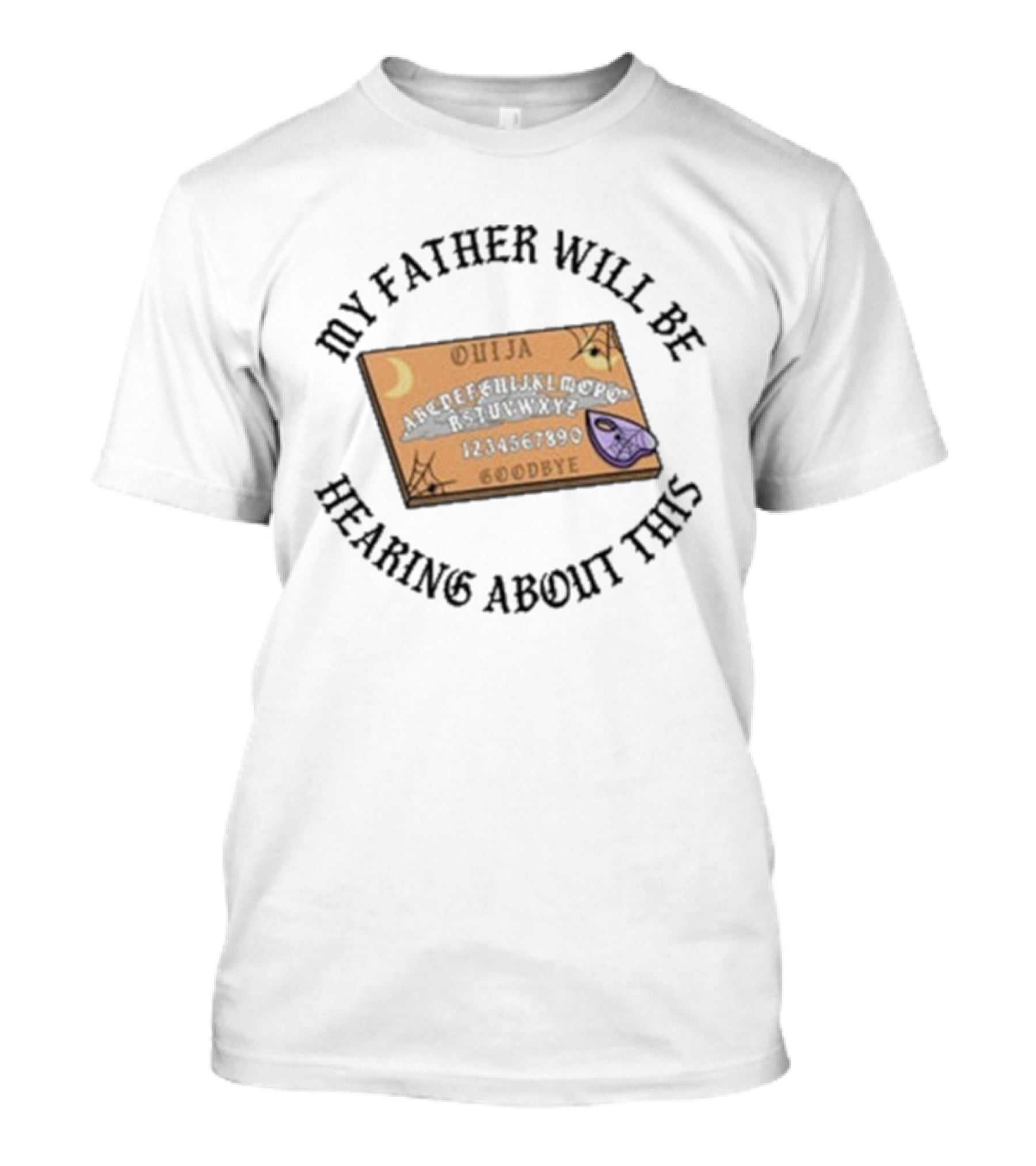 Ouija Board My Father Will Be Hearing About This T-Shirt