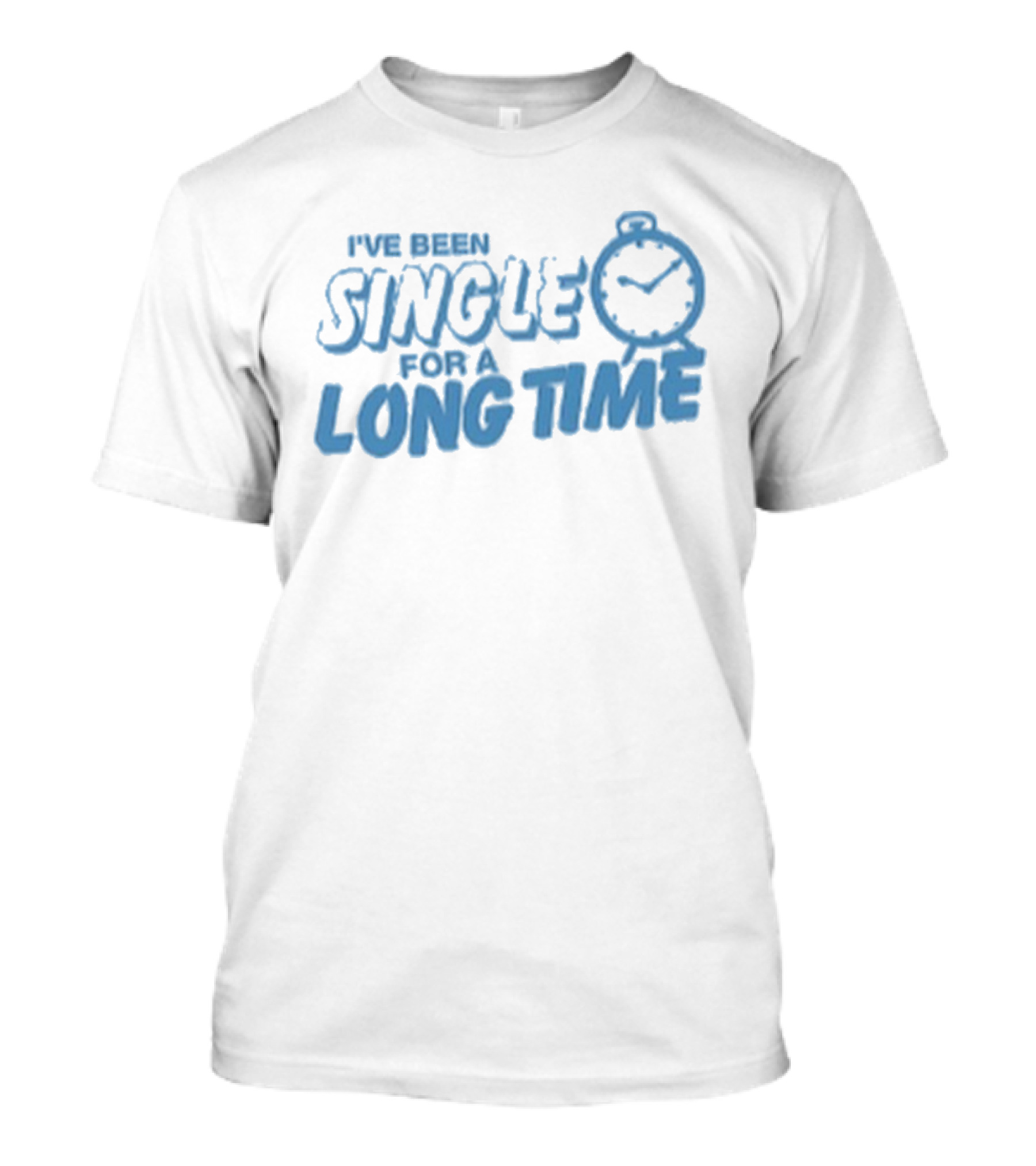 Tanner Smith I've Been Single For A Long Time Humor T-Shirt