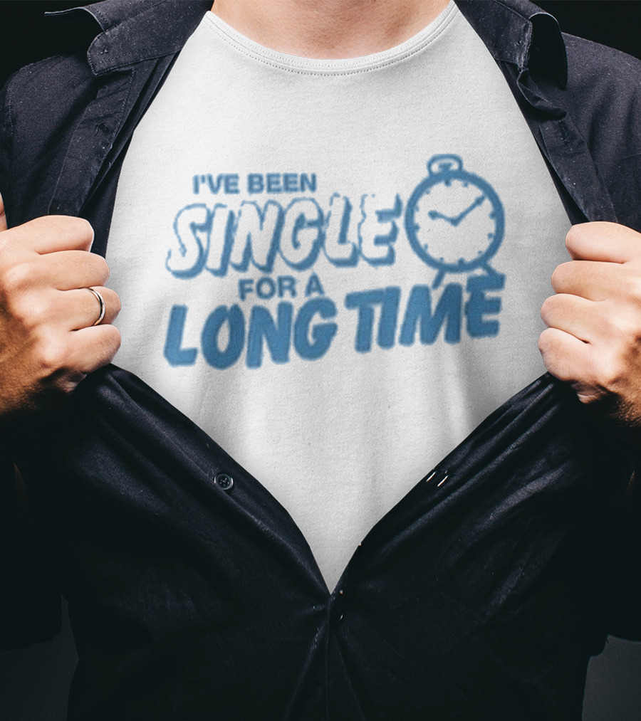 Tanner Smith I've Been Single For A Long Time Humor T-Shirt