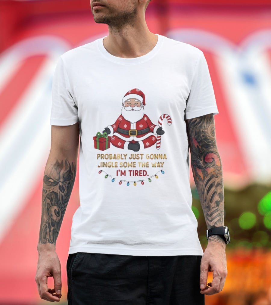 Santa Claus Probably Just Gonna Jingle Some Of The Way I'm Tired Sitting With Gift And Candy Cane T-Shirt