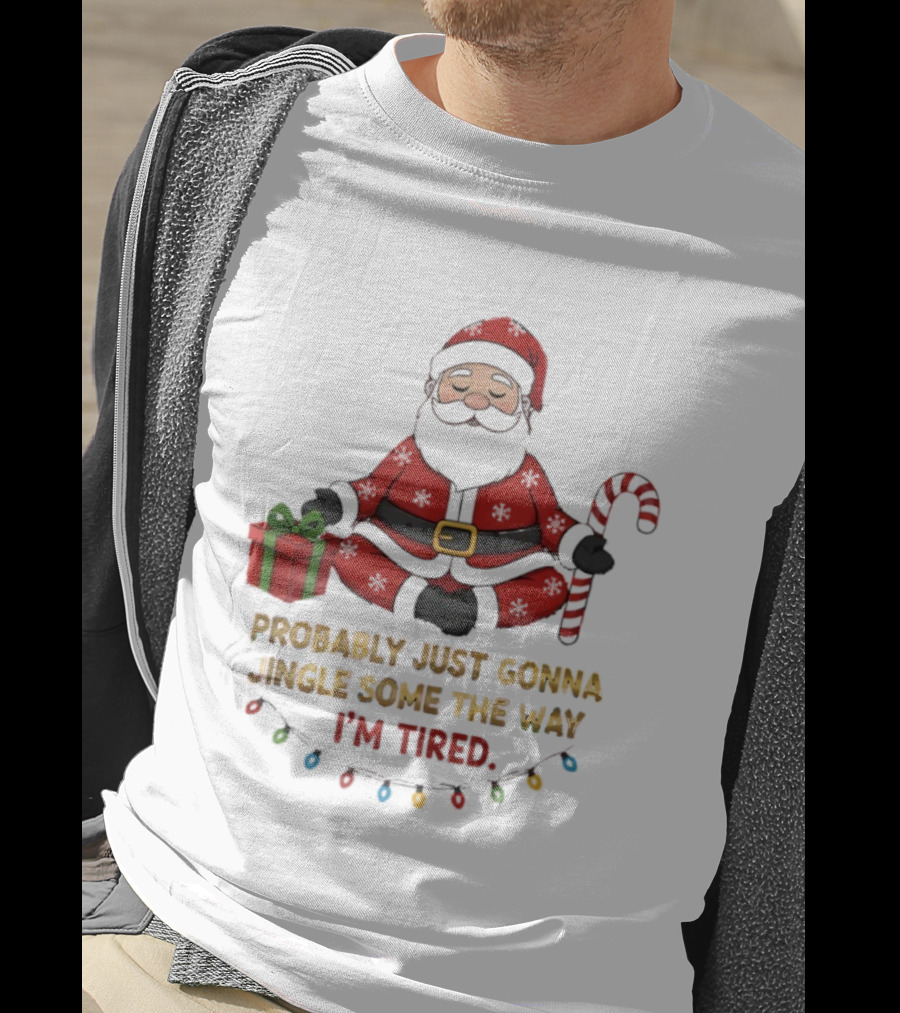 Santa Claus Probably Just Gonna Jingle Some Of The Way I'm Tired Sitting With Gift And Candy Cane T-Shirt