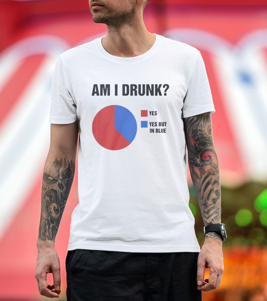 Am I Drunk Yes Yes But In Blue Pie Chart Humor T-Shirt