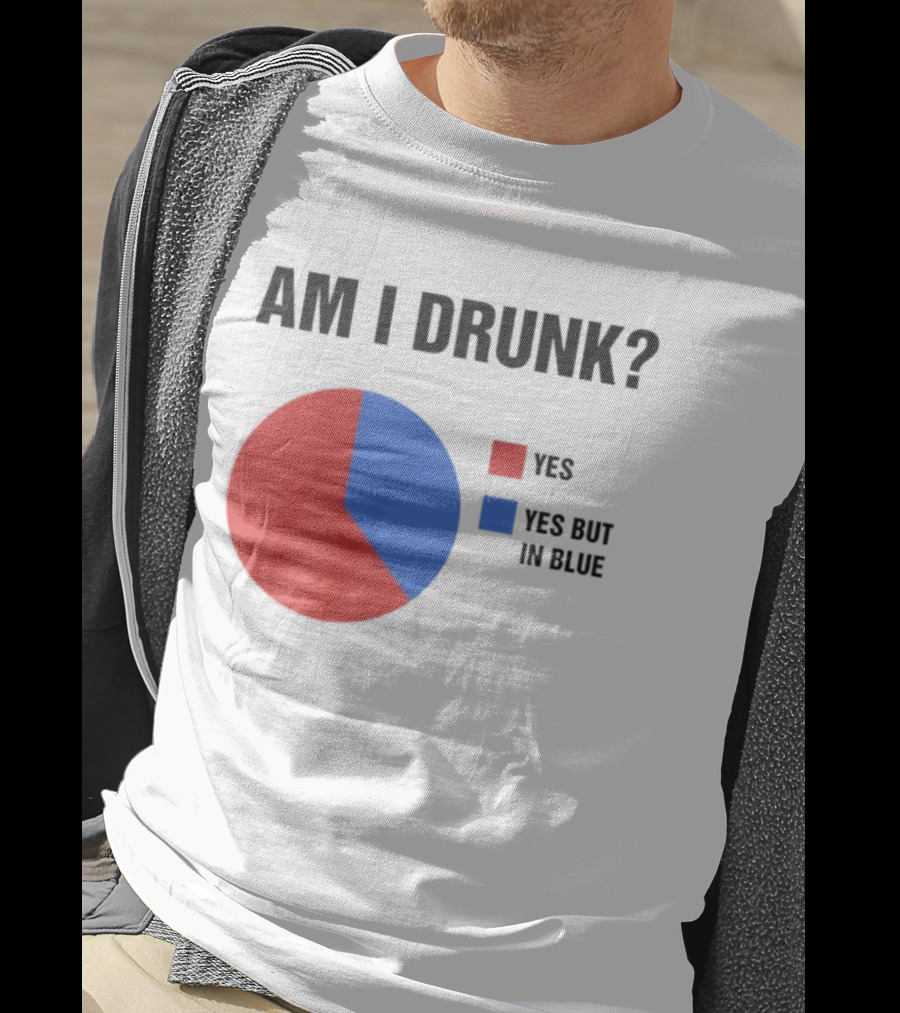 Am I Drunk Yes Yes But In Blue Pie Chart Humor T-Shirt