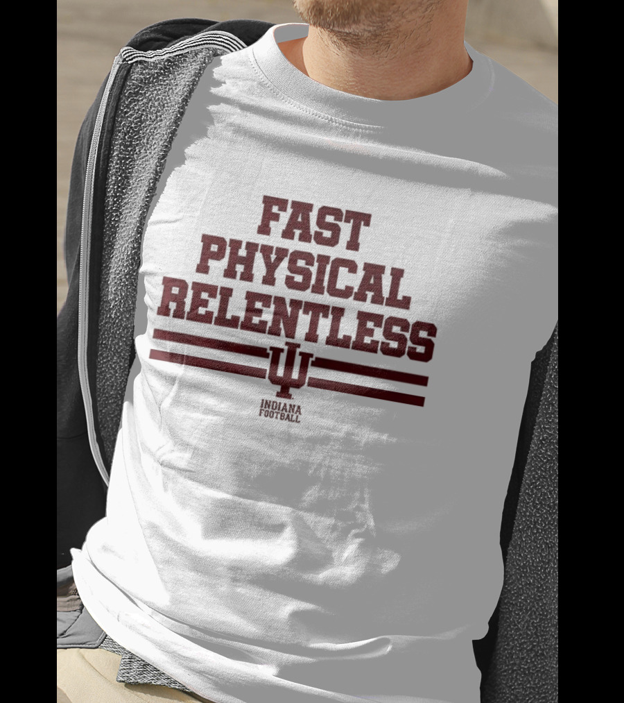 Indiana Hoosiers Fast Physical Relentless Football Spirit T-Shirt
