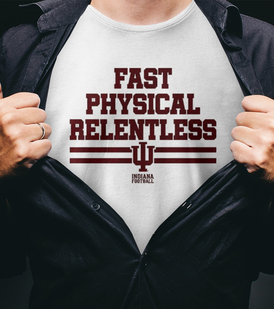 Indiana Hoosiers Fast Physical Relentless Football Spirit T-Shirt