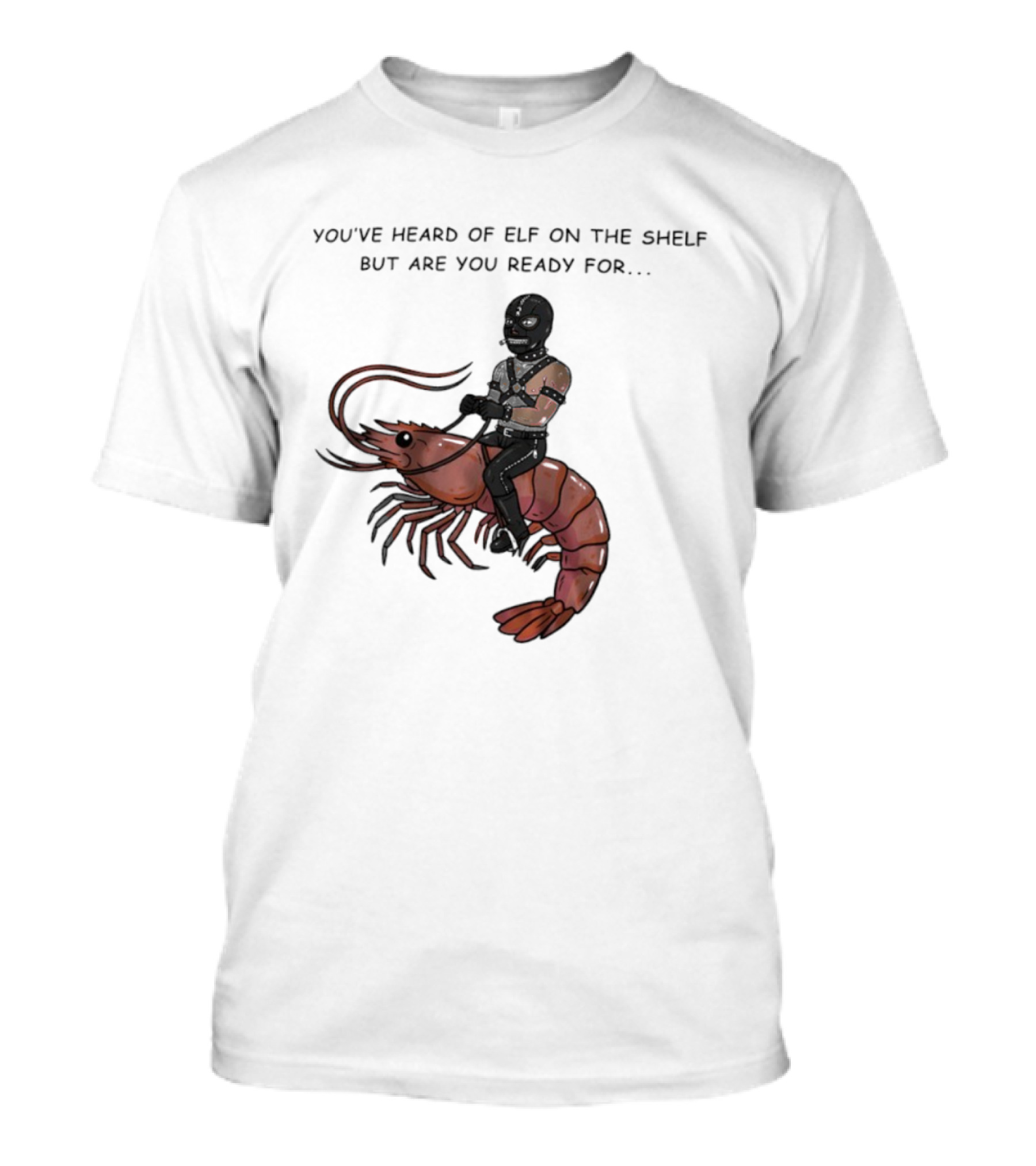 Gimp On A Shrimp You’ve Heard Of Elf On The Shelf But Are You Ready For T-Shirt