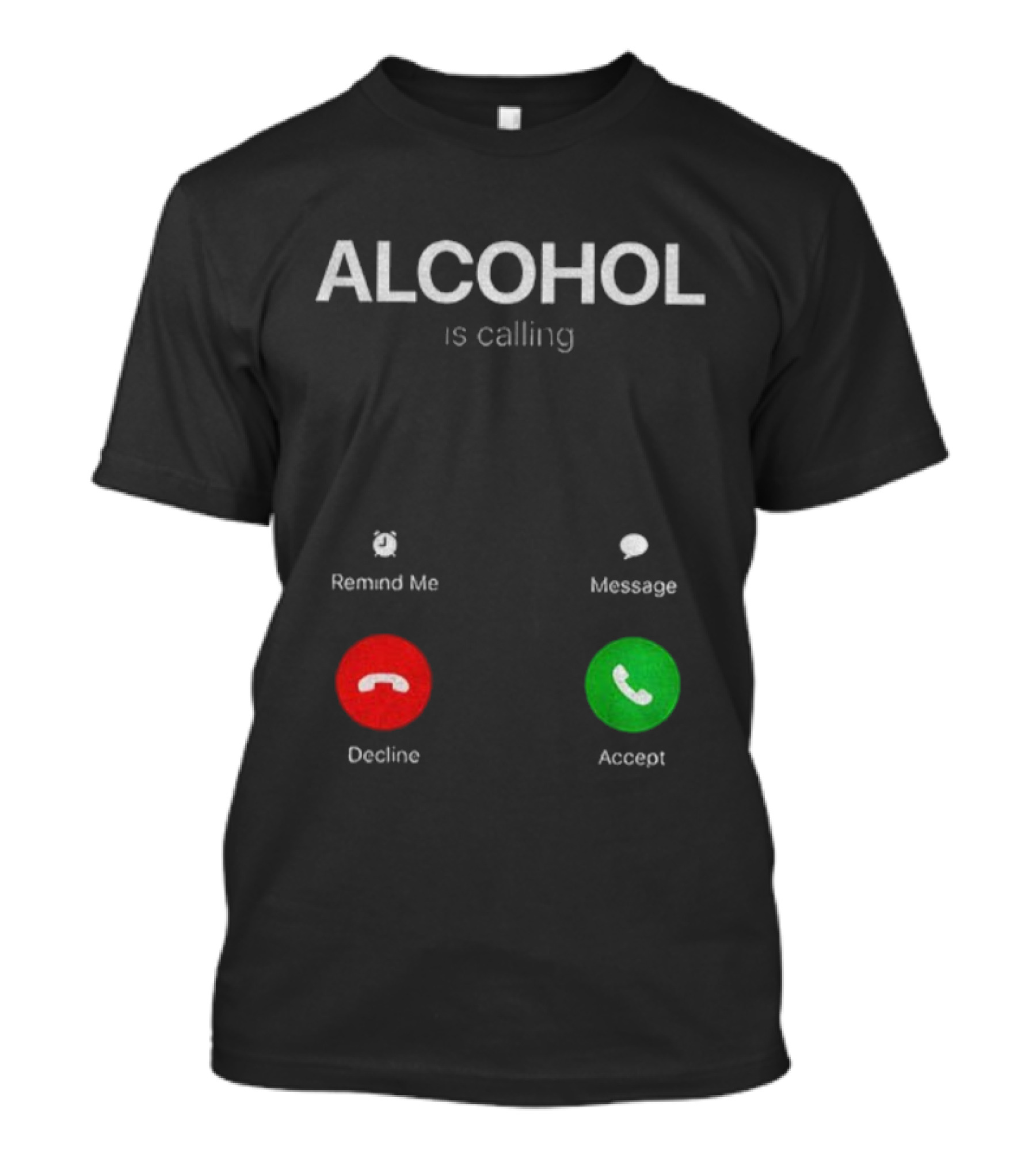ALCOHOL Is Calling Decline Or Accept Fun T-Shirt