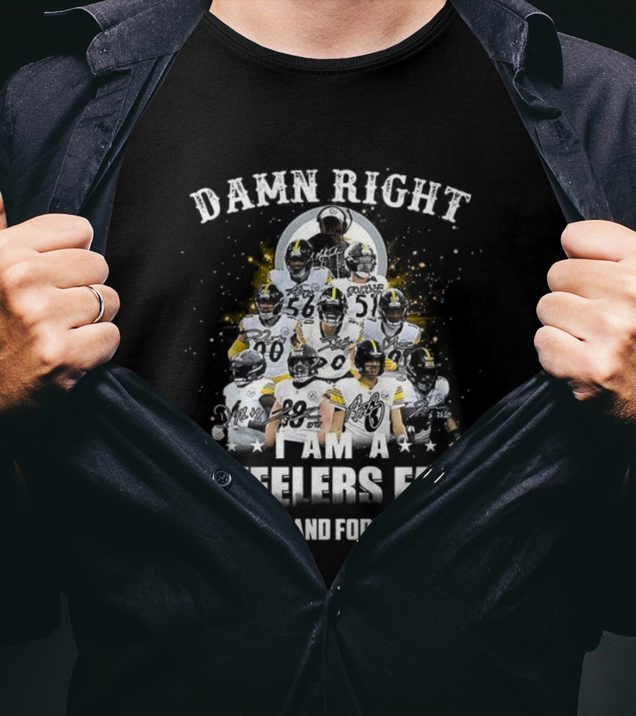 Damn Right Steelers Fan Now And Forever T-Shirt