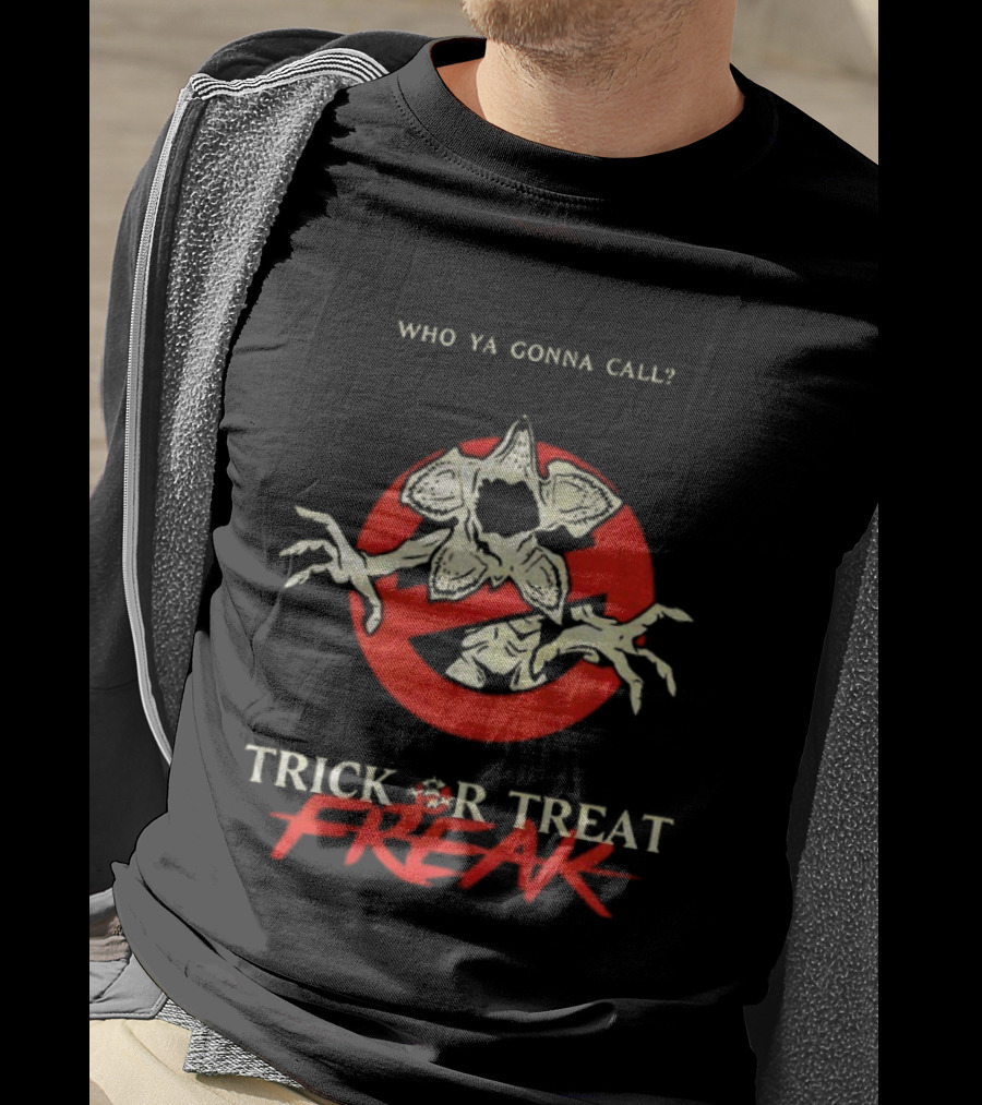 Who Ya Gonna Call Demogorgon Trick Or Treat Freak T-Shirt