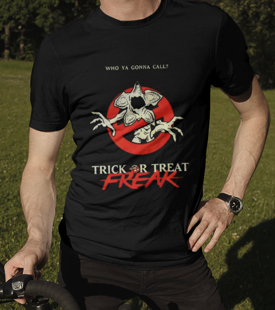 Who Ya Gonna Call Demogorgon Trick Or Treat Freak T-Shirt