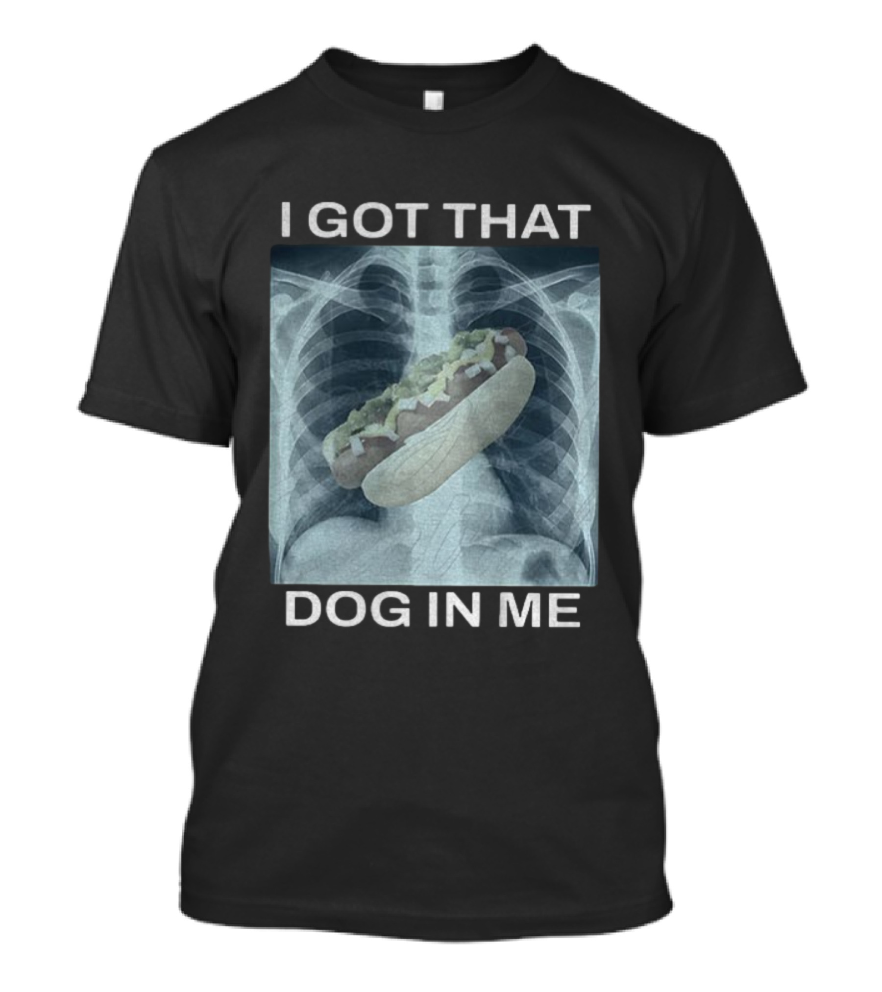 I Got That Dog In Me X-Ray Hot Dog Meme T-Shirt