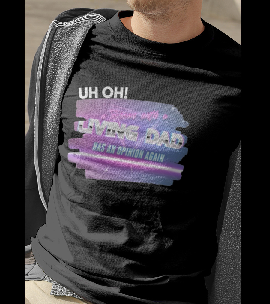 Uh Oh A Person With A Living Dad Has An Opinion Again Retro Vaporwave Style T-Shirt