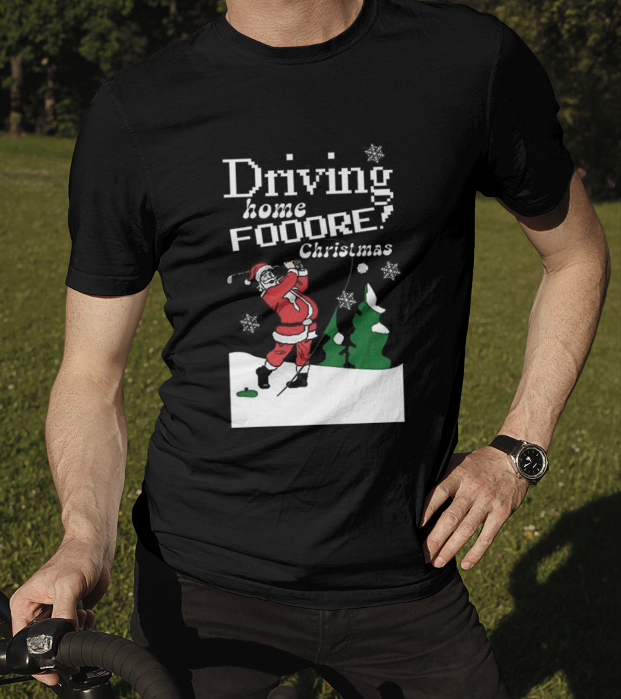 Driving Home Fooore Christmas Funny Santa Golf Xmas T-Shirt