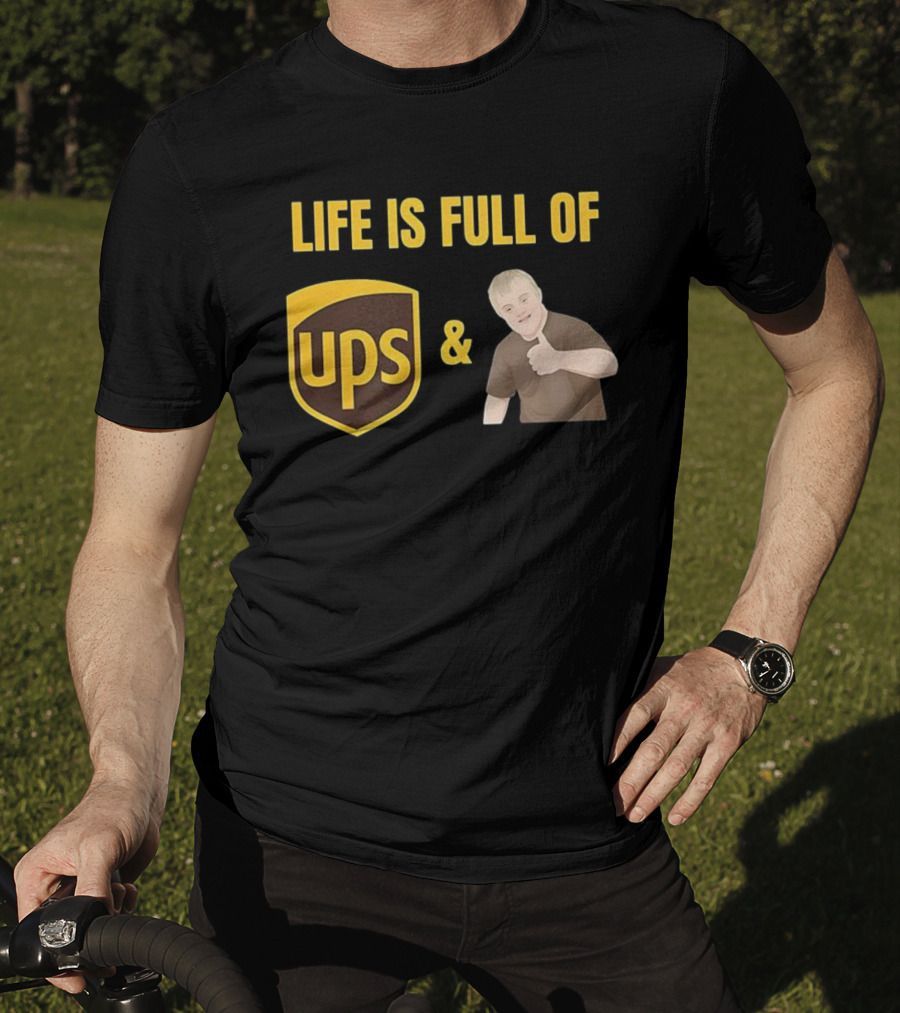 Life Is Full Of UPS And Downs T-Shirt