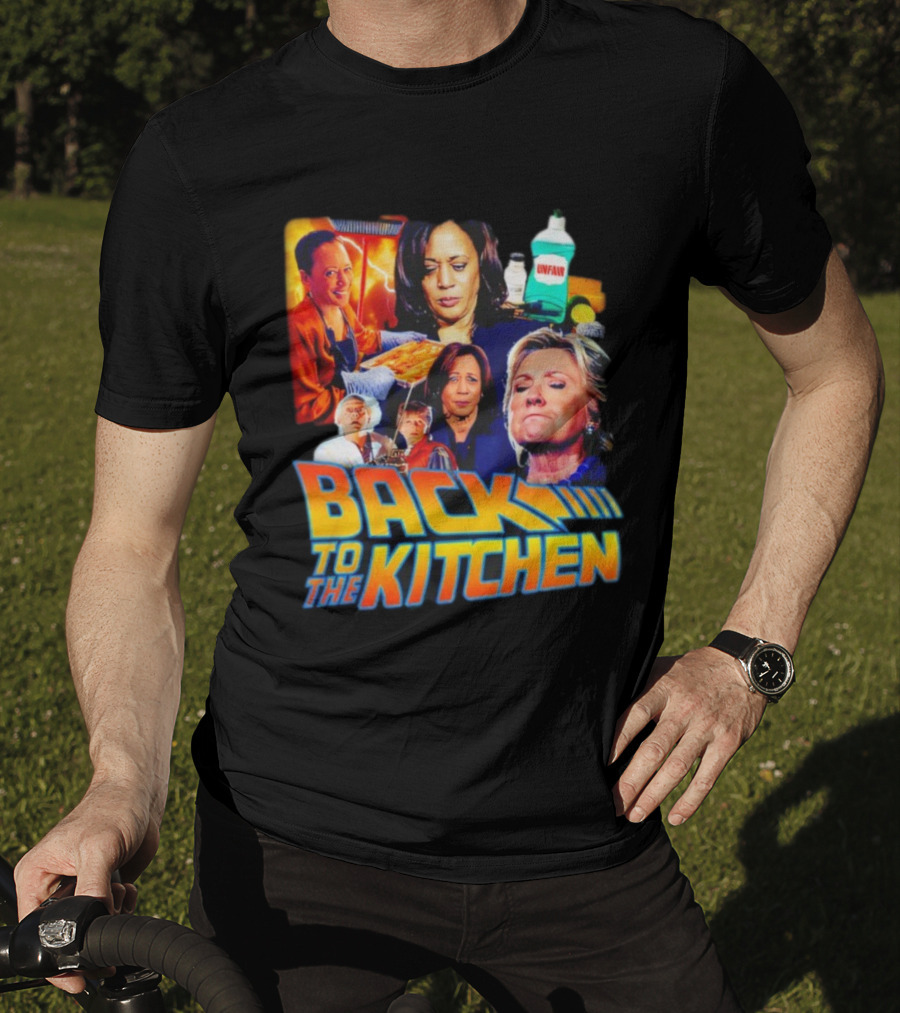 Back To The Kitchen Political Parody Text And Imagery Featuring Kamala And Hillary T-Shirt