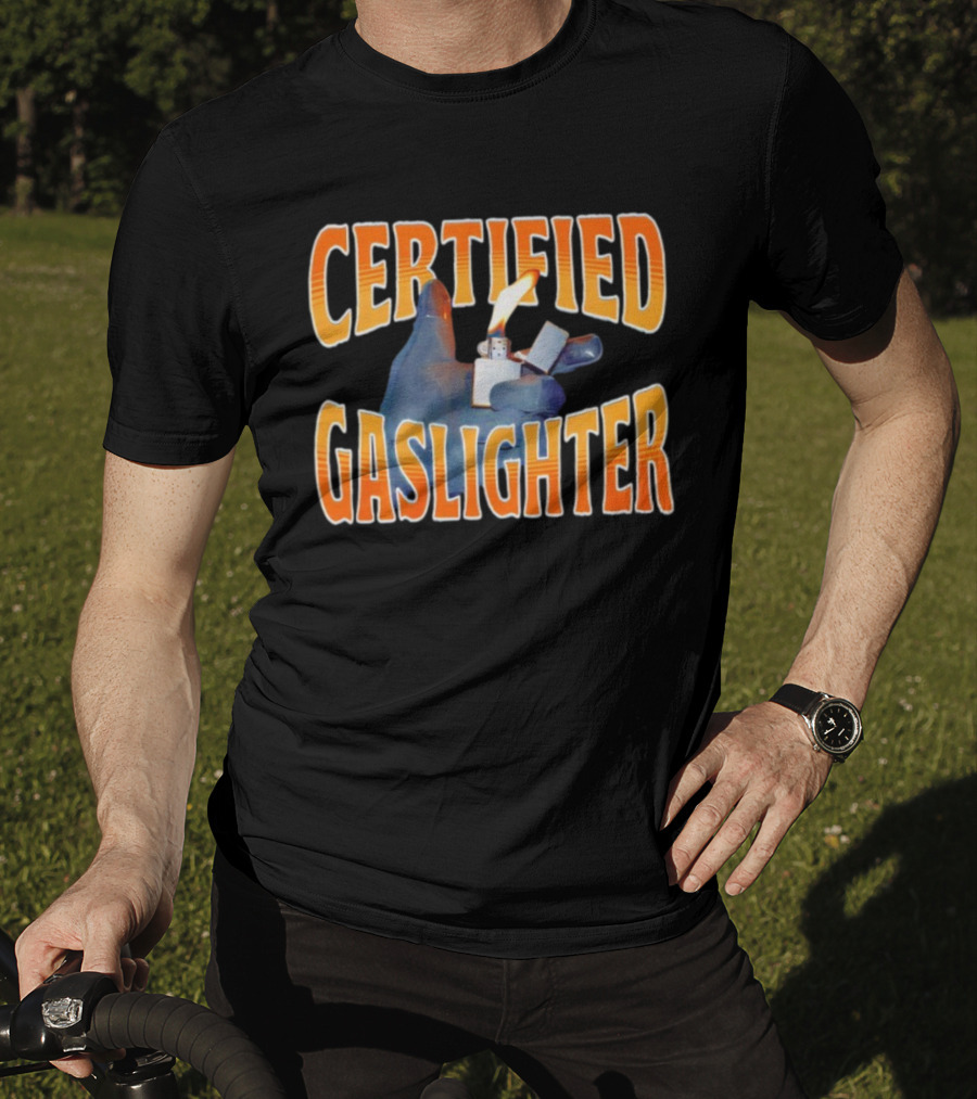 Certified Gaslighter Inflated Glove Holding Lighter Flame T-Shirt