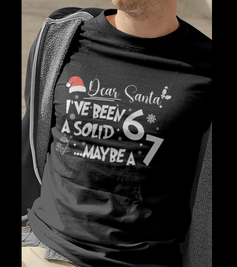 Dear Santa I've Been A Solid 6 Maybe A 7 Christmas Santa Hat Snowflakes Tree T-Shirt