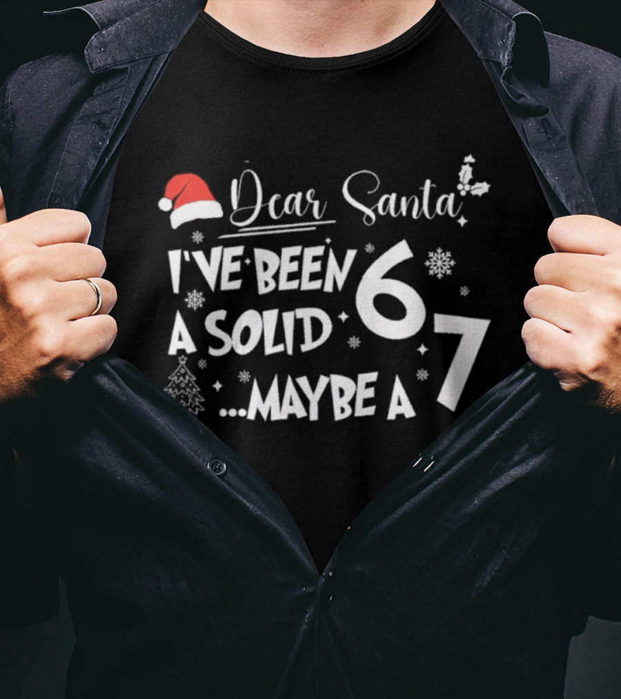 Dear Santa I've Been A Solid 6 Maybe A 7 Christmas Santa Hat Snowflakes Tree T-Shirt