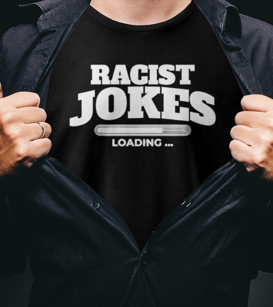 Racist Jokes Loading T-Shirt