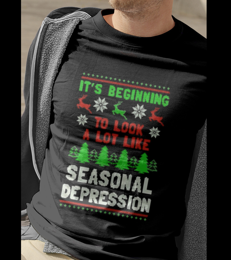 It's Beginning To Look A Lot Like Seasonal Depression Christmas T-Shirt