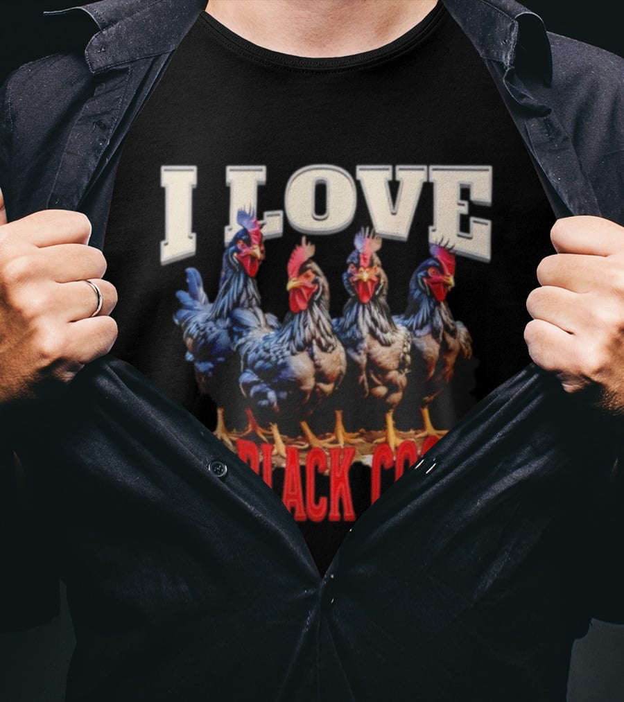 I Love Big Black Cocks Rooster Humor T-Shirt