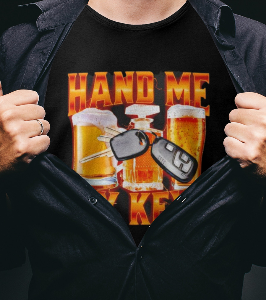 Hand Me My Keys Funny Beer And Car Keys With Liquor Bottles T-Shirt