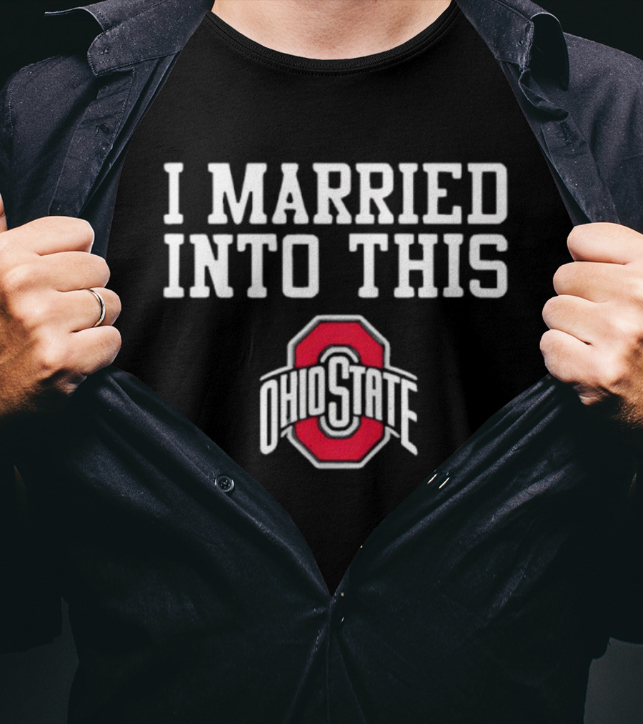 I Married Into This Ohio State Buckeyes T-Shirt
