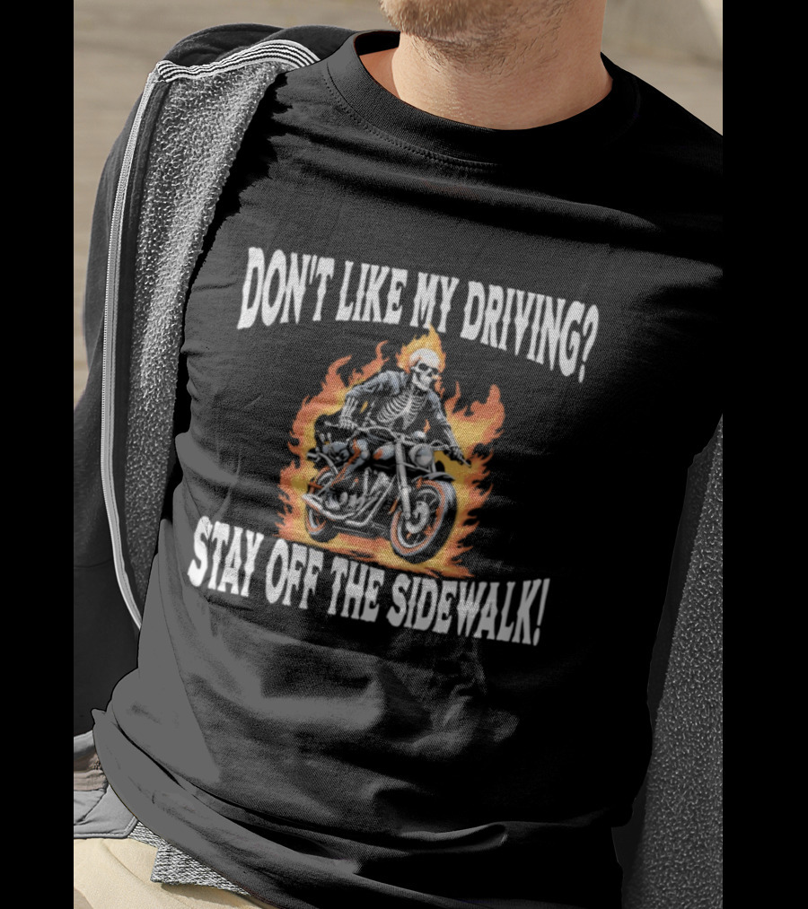 Skeletal Biker Flames "Don't Like My Driving Stay Off The Sidewalk T-Shirt
