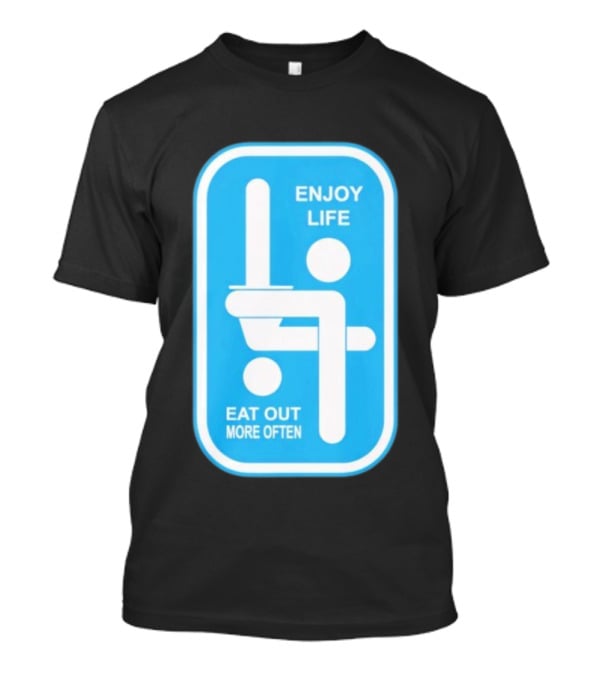 Enjoy Life Eat Out More Often Blue Sign With Humorous Symbol T-Shirt