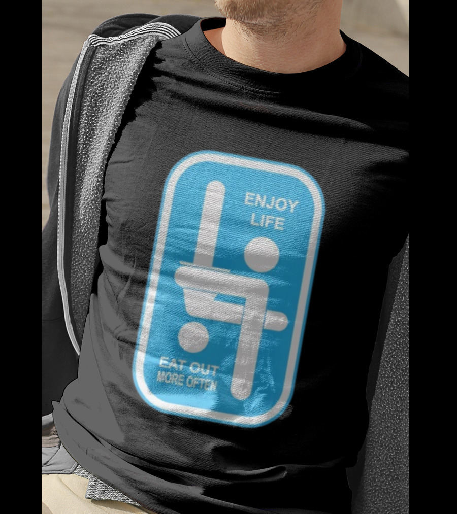 Enjoy Life Eat Out More Often Blue Sign With Humorous Symbol T-Shirt