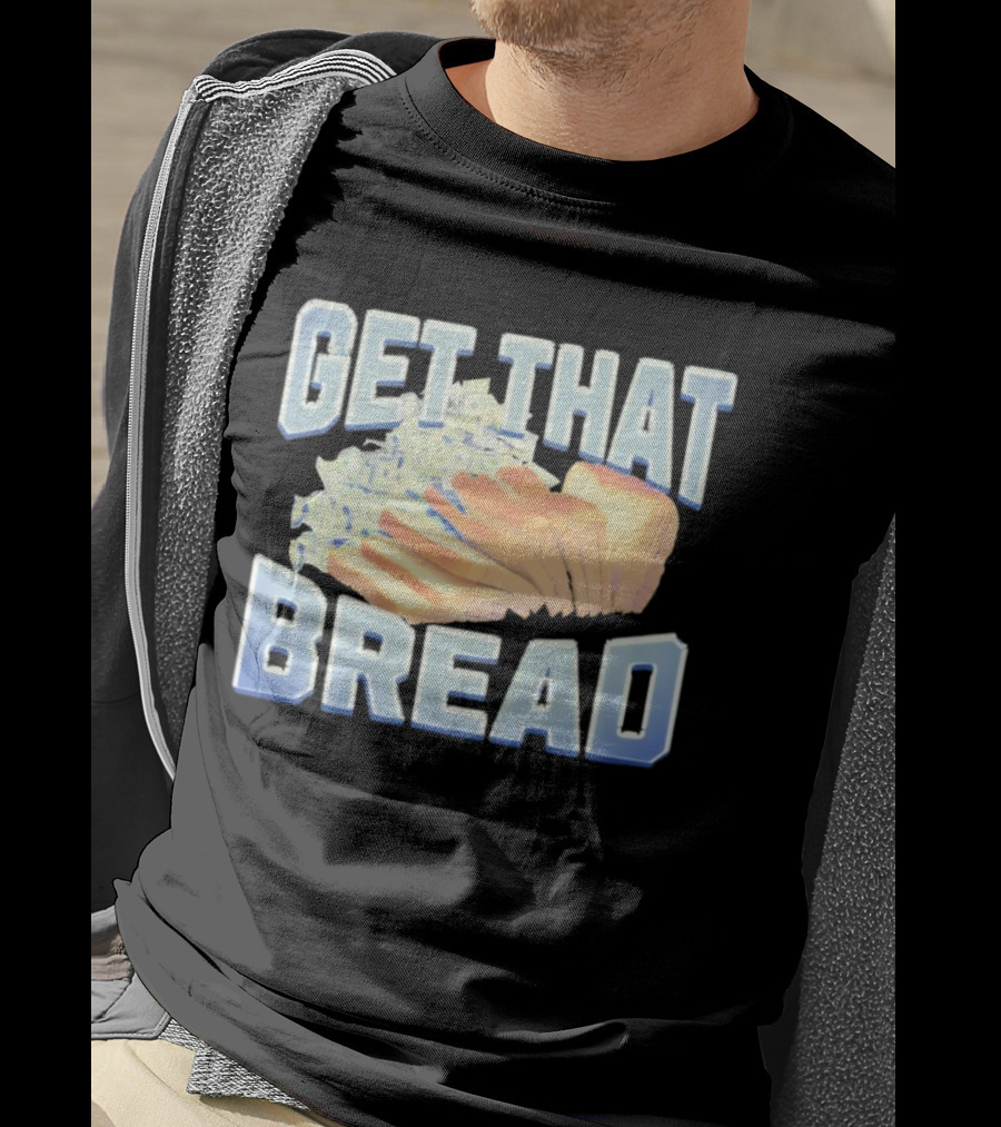 Get That Bread Money Loaf Slices T-Shirt