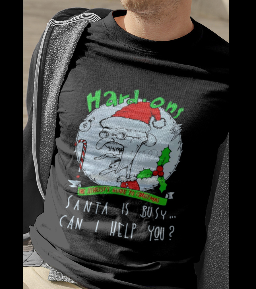 Hardons The Atheist's Guide To Christmas Santa Is Busy Can I Help You T-Shirt
