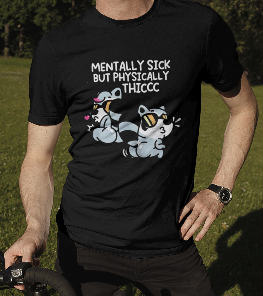 Mentally Sick But Physically Thiccc Cute Racoon Characters Wearing Sunglasses T-Shirt