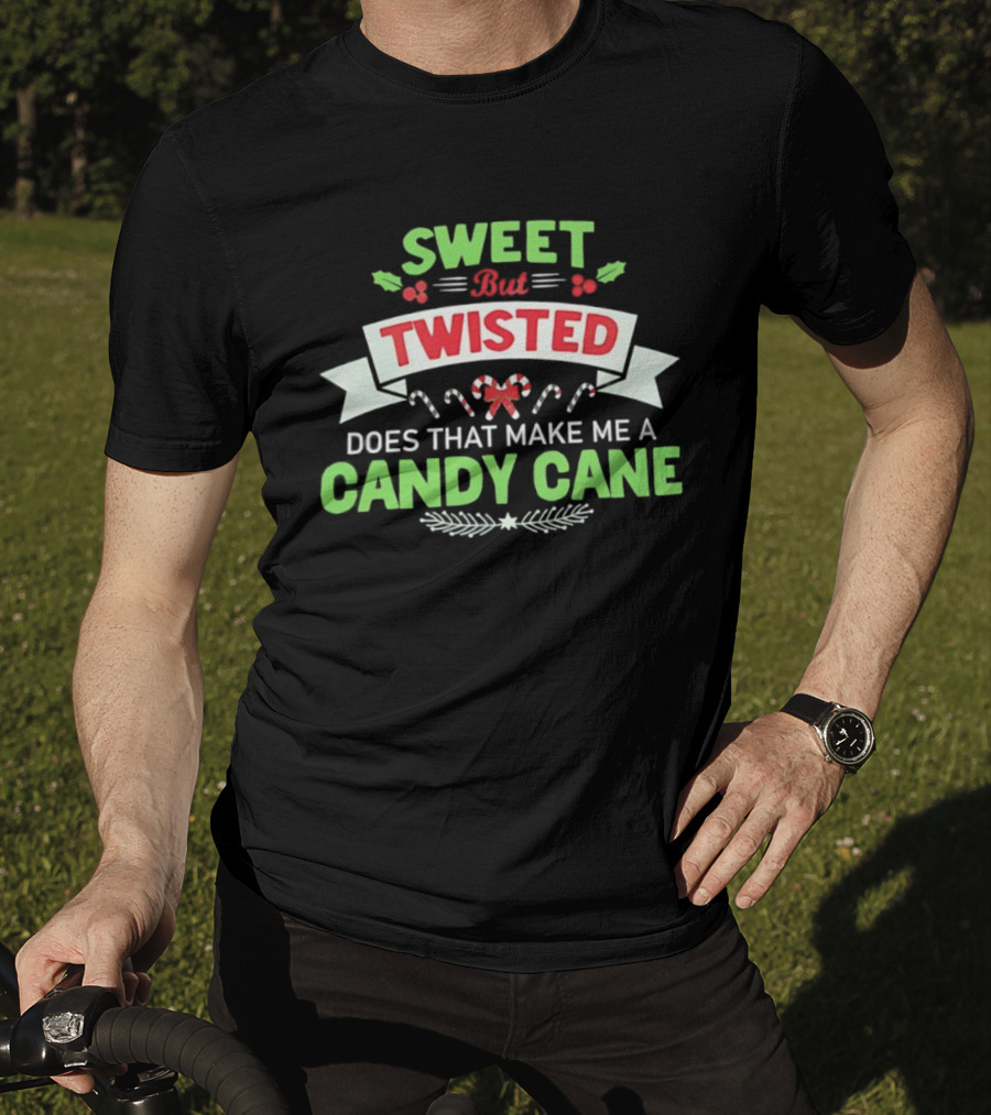 Sweet But Twisted Does That Make Me A Candy Cane Holiday Theme T-Shirt