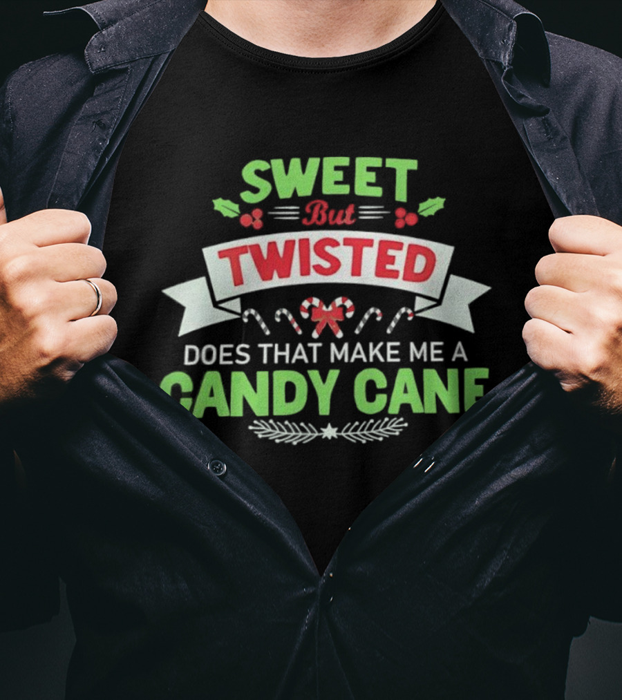 Sweet But Twisted Does That Make Me A Candy Cane Holiday Theme T-Shirt