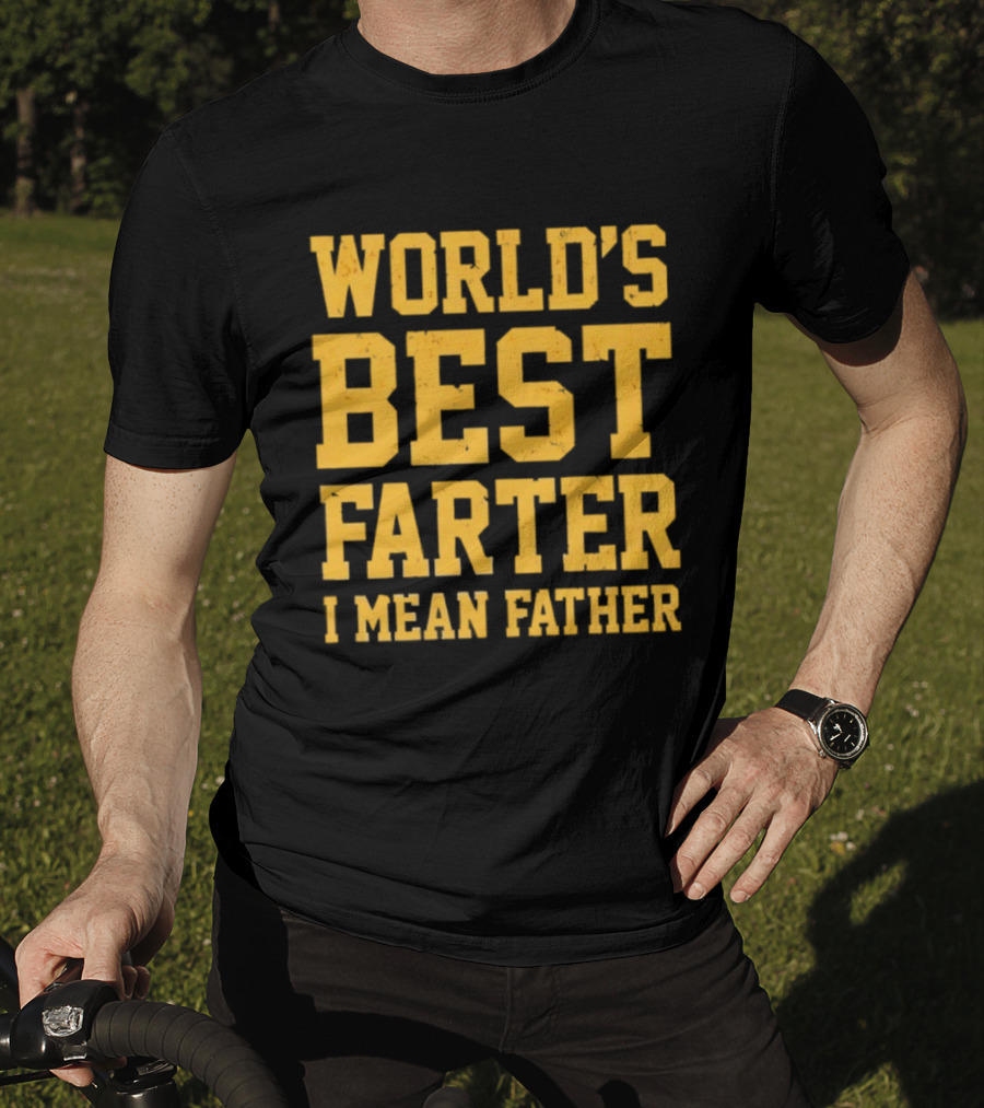 World's Best Farter I Mean Father T-Shirt
