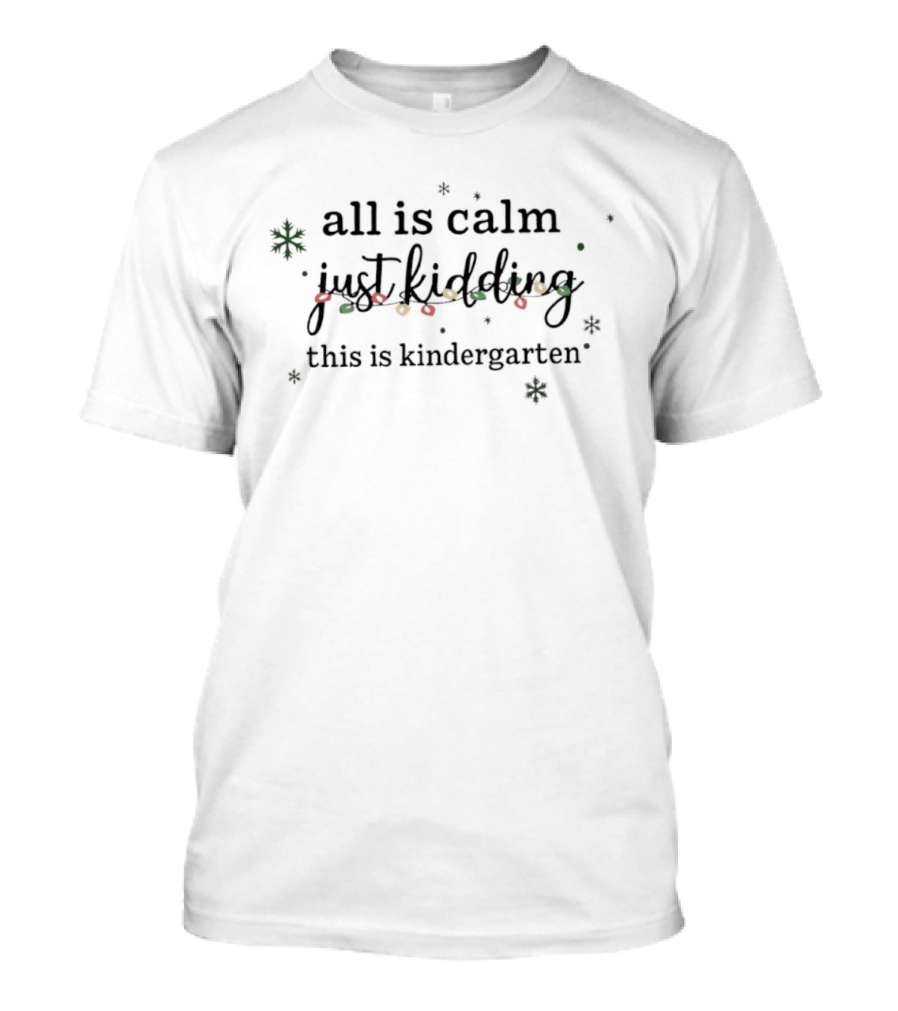 All Is Calm Just Kidding This Is Kindergarten Christmas Lights Snowflakes T-Shirt
