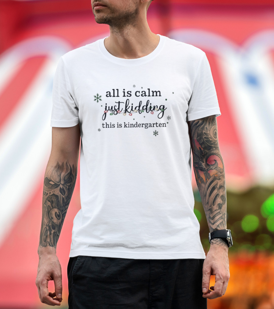 All Is Calm Just Kidding This Is Kindergarten Christmas Lights Snowflakes T-Shirt