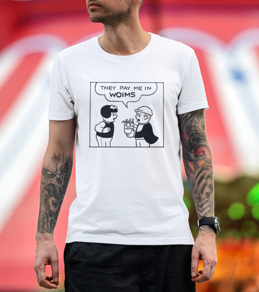 They Pay Me In Woims Comic Style Dialogue T-Shirt