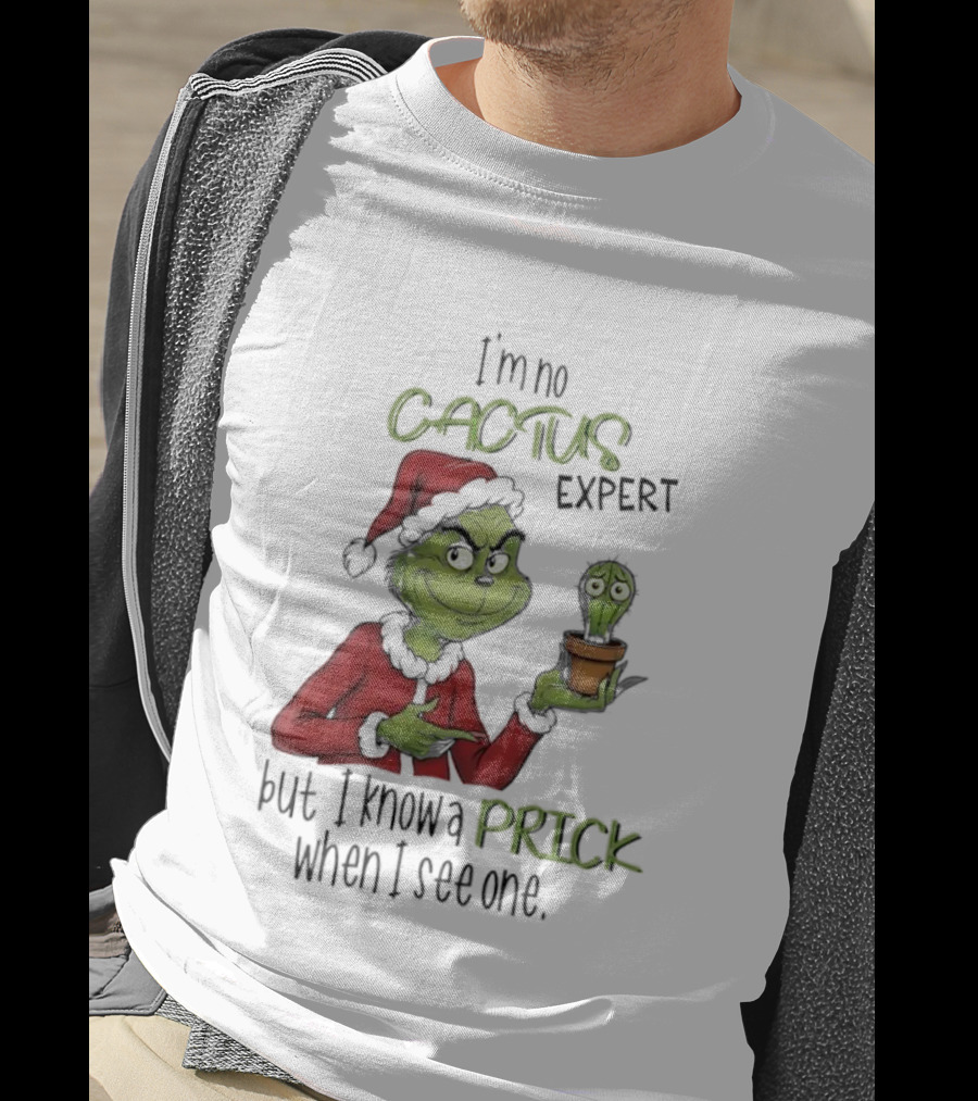Grinch I'm No Cactus Expert But I Know A Prick When I See One T-Shirt