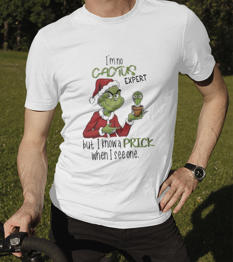 Grinch I'm No Cactus Expert But I Know A Prick When I See One T-Shirt