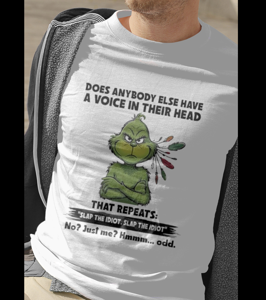 Grinch Voice In Their Head Repeats Slap The Idiot No Just Me Odd T-Shirt