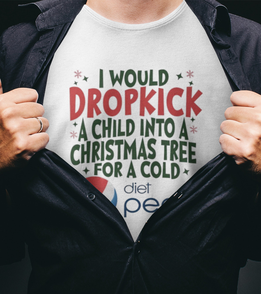 I Would Dropkick A Child Into A Christmas Tree For A Cold Diet Pepsi T-Shirt