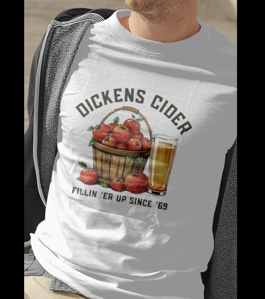 Dickens Cider Fillin ‘Er Up Since ’69 Apple Basket And Glass T-Shirt