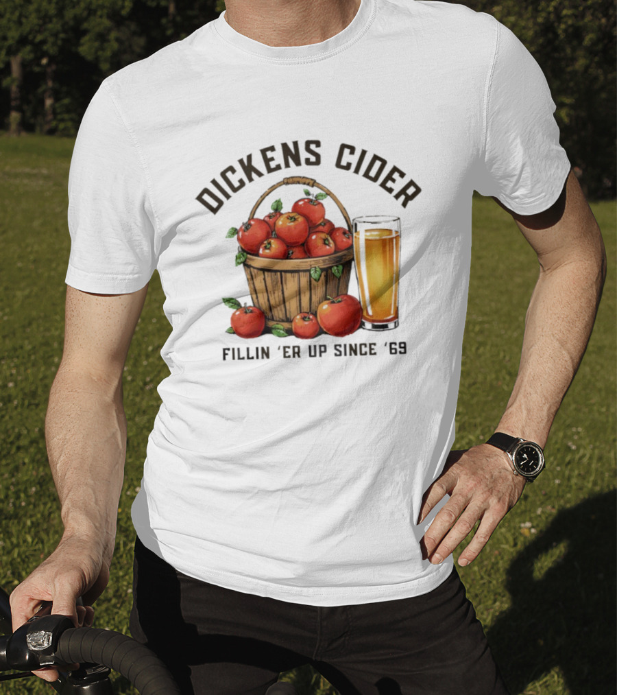 Dickens Cider Fillin ‘Er Up Since ’69 Apple Basket And Glass T-Shirt
