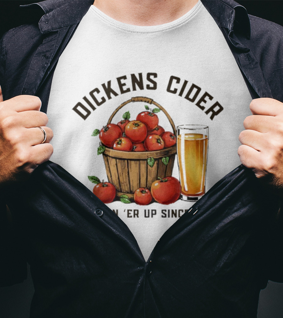 Dickens Cider Fillin ‘Er Up Since ’69 Apple Basket And Glass T-Shirt