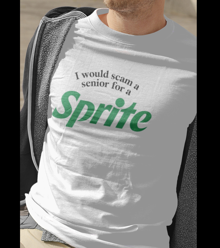 I Would Scam A Senior For A Sprite T-Shirt