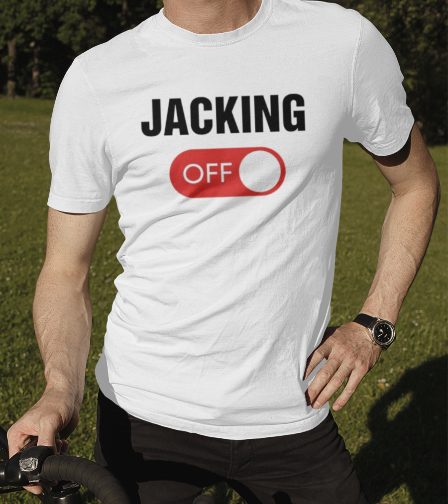 Jacking Off Switch Humor Statement T-Shirt