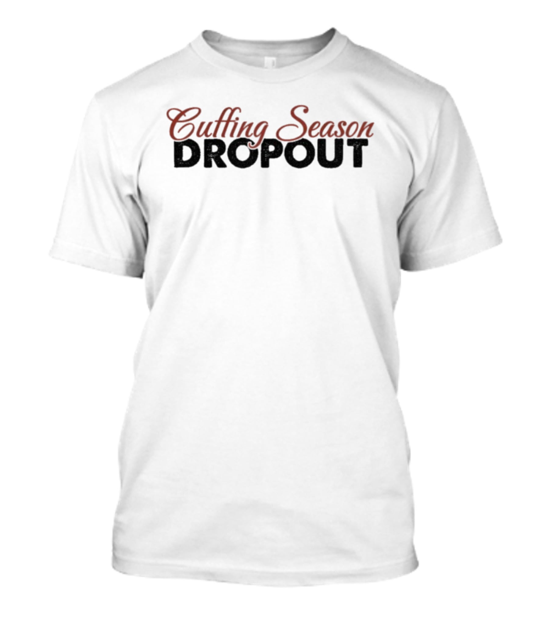Cuffing Season Dropout Playful Statement Fashion Trend T-Shirt